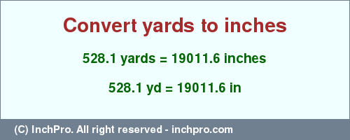 Result converting 528.1 yards to inches = 19011.6 inches