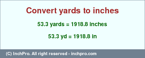 Result converting 53.3 yards to inches = 1918.8 inches