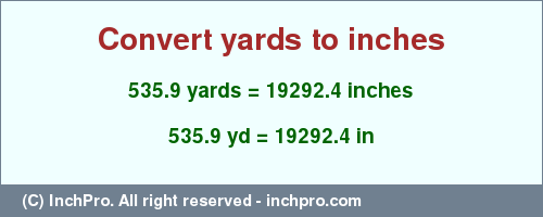 Result converting 535.9 yards to inches = 19292.4 inches