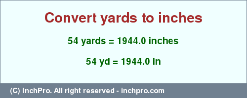 Result converting 54 yards to inches = 1944.0 inches