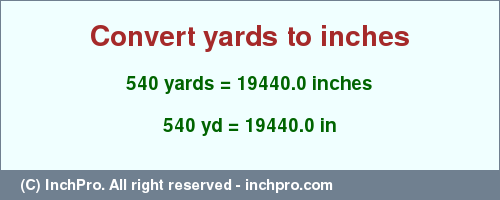 Result converting 540 yards to inches = 19440.0 inches