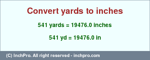 Result converting 541 yards to inches = 19476.0 inches