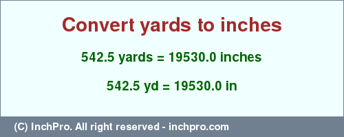 Result converting 542.5 yards to inches = 19530.0 inches