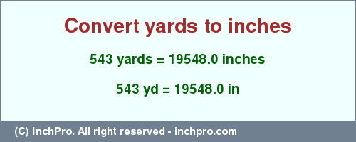 Result converting 543 yards to inches = 19548.0 inches
