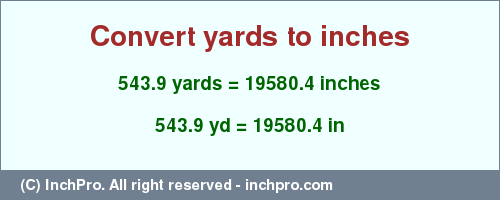 Result converting 543.9 yards to inches = 19580.4 inches