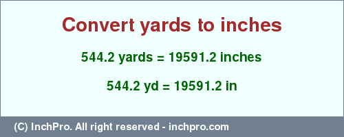 Result converting 544.2 yards to inches = 19591.2 inches