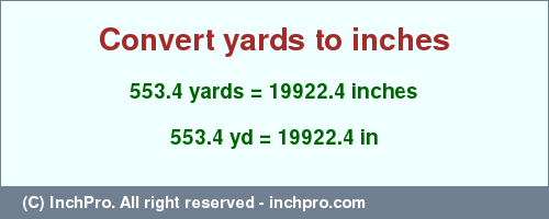 Result converting 553.4 yards to inches = 19922.4 inches