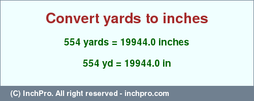 Result converting 554 yards to inches = 19944.0 inches