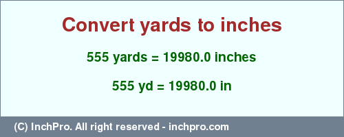 Result converting 555 yards to inches = 19980.0 inches