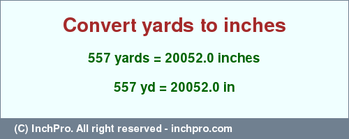 Result converting 557 yards to inches = 20052.0 inches