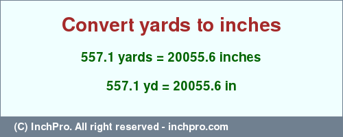 Result converting 557.1 yards to inches = 20055.6 inches