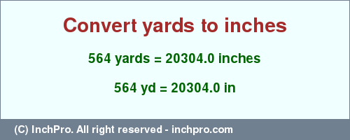 Result converting 564 yards to inches = 20304.0 inches