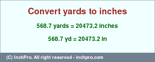 Result converting 568.7 yards to inches = 20473.2 inches