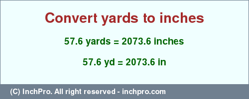 Result converting 57.6 yards to inches = 2073.6 inches