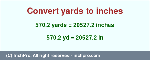 Result converting 570.2 yards to inches = 20527.2 inches
