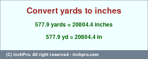 Result converting 577.9 yards to inches = 20804.4 inches