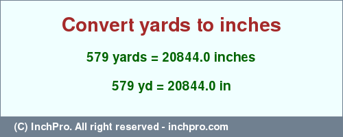 Result converting 579 yards to inches = 20844.0 inches