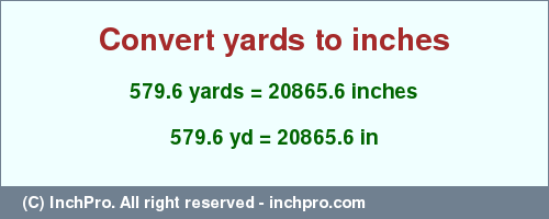 Result converting 579.6 yards to inches = 20865.6 inches