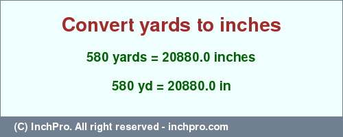 Result converting 580 yards to inches = 20880.0 inches
