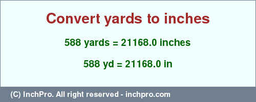 Result converting 588 yards to inches = 21168.0 inches