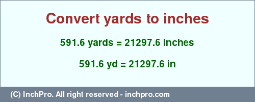 Result converting 591.6 yards to inches = 21297.6 inches