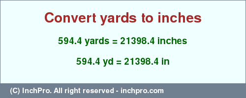 Result converting 594.4 yards to inches = 21398.4 inches