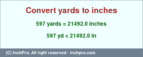 Result converting 597 yards to inches = 21492.0 inches