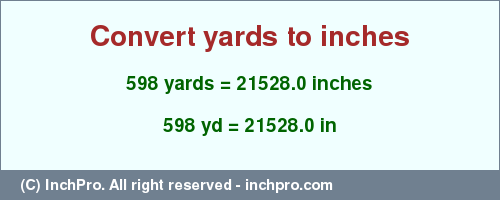 Result converting 598 yards to inches = 21528.0 inches