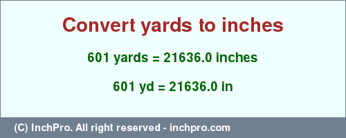 Result converting 601 yards to inches = 21636.0 inches