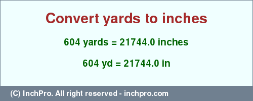 Result converting 604 yards to inches = 21744.0 inches