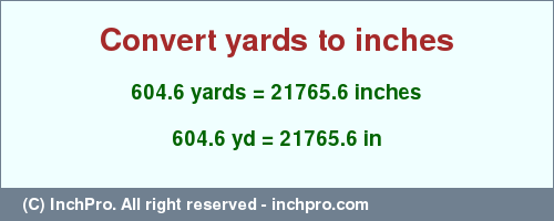 Result converting 604.6 yards to inches = 21765.6 inches