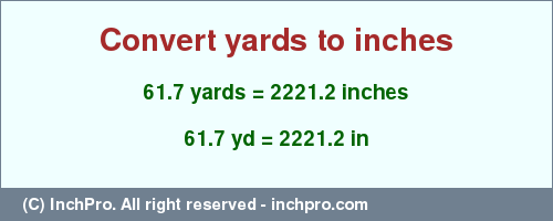 Result converting 61.7 yards to inches = 2221.2 inches