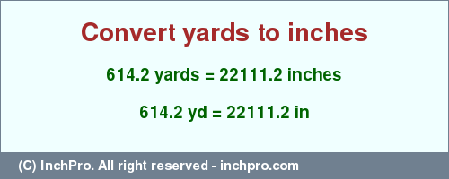 Result converting 614.2 yards to inches = 22111.2 inches
