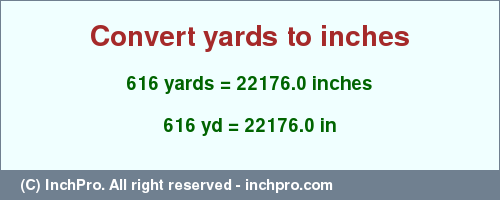 Result converting 616 yards to inches = 22176.0 inches