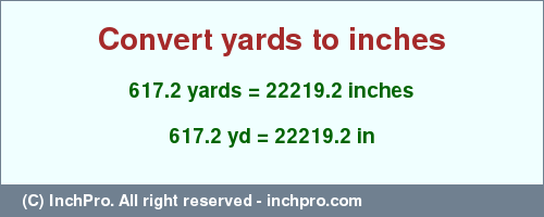 Result converting 617.2 yards to inches = 22219.2 inches