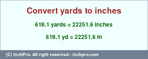 Result converting 618.1 yards to inches = 22251.6 inches