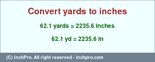 Result converting 62.1 yards to inches = 2235.6 inches