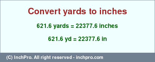 Result converting 621.6 yards to inches = 22377.6 inches