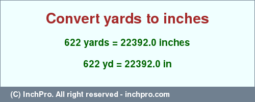 Result converting 622 yards to inches = 22392.0 inches