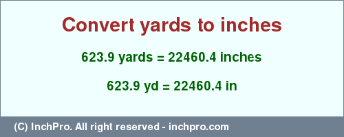 Result converting 623.9 yards to inches = 22460.4 inches