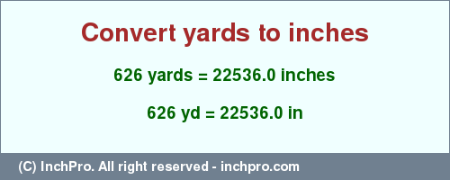 Result converting 626 yards to inches = 22536.0 inches