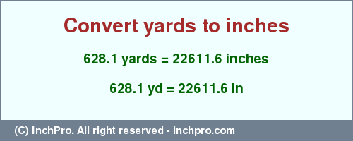 Result converting 628.1 yards to inches = 22611.6 inches