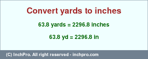 Result converting 63.8 yards to inches = 2296.8 inches