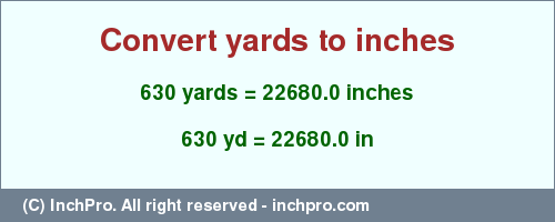 Result converting 630 yards to inches = 22680.0 inches
