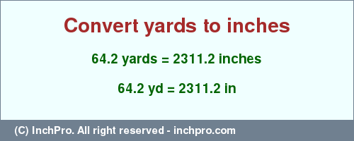 Result converting 64.2 yards to inches = 2311.2 inches