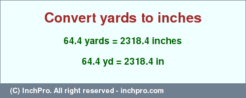 Result converting 64.4 yards to inches = 2318.4 inches