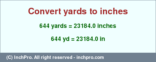 Result converting 644 yards to inches = 23184.0 inches