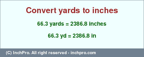 Result converting 66.3 yards to inches = 2386.8 inches