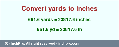 Result converting 661.6 yards to inches = 23817.6 inches