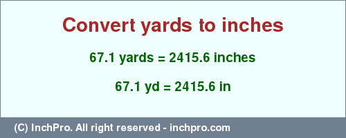 Result converting 67.1 yards to inches = 2415.6 inches